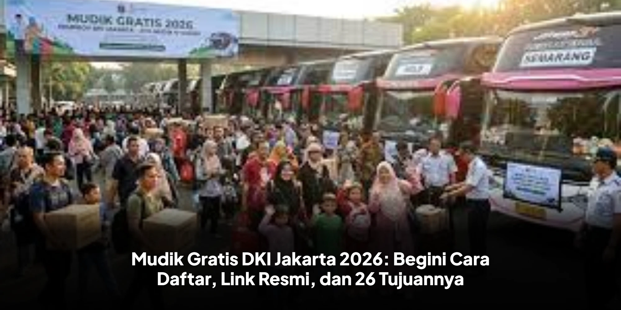Mudik Gratis Jakarta 2026 Dibuka: Intip Cara Daftar dan 26 Kota Tujuannya