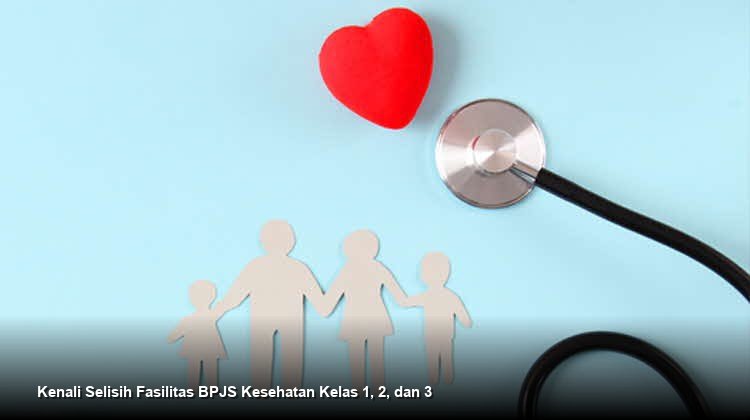 Kenali Selisih Fasilitas BPJS Kesehatan Kelas 1, 2, dan 3