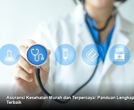 Asuransi Kesehatan Murah dan Terpercaya: Panduan Lengkap Memilih Produk Terbaik