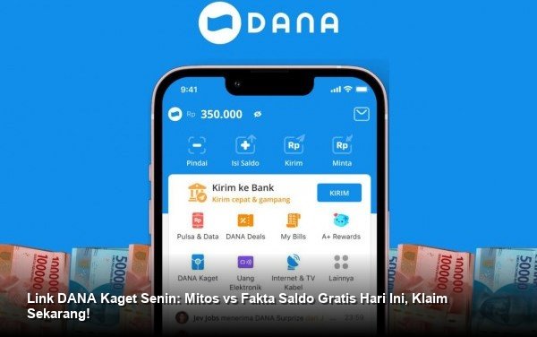 Link DANA Kaget Senin: Mitos vs Fakta Saldo Gratis Hari Ini, Klaim Sekarang!