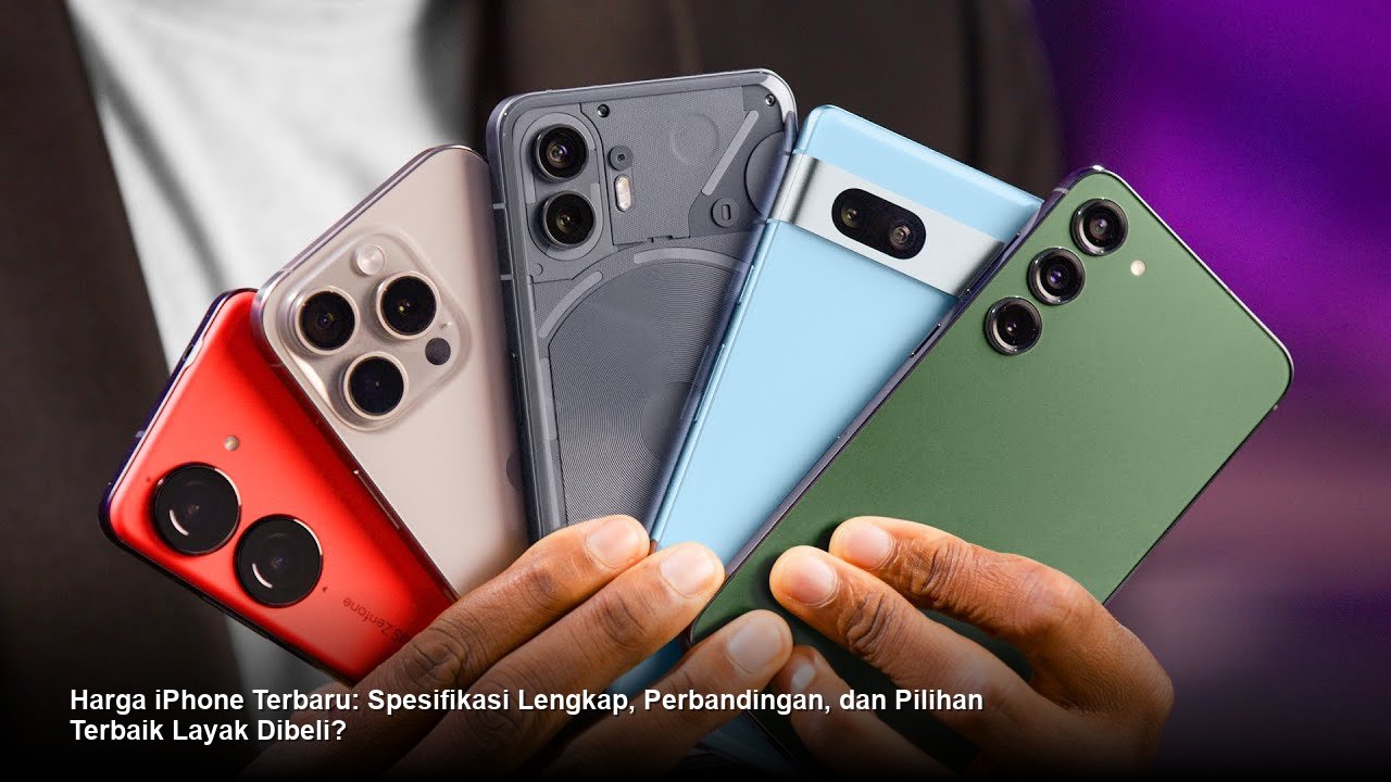 Harga iPhone Terbaru: Spesifikasi Lengkap, Perbandingan, dan Pilihan Terbaik Layak Dibeli?