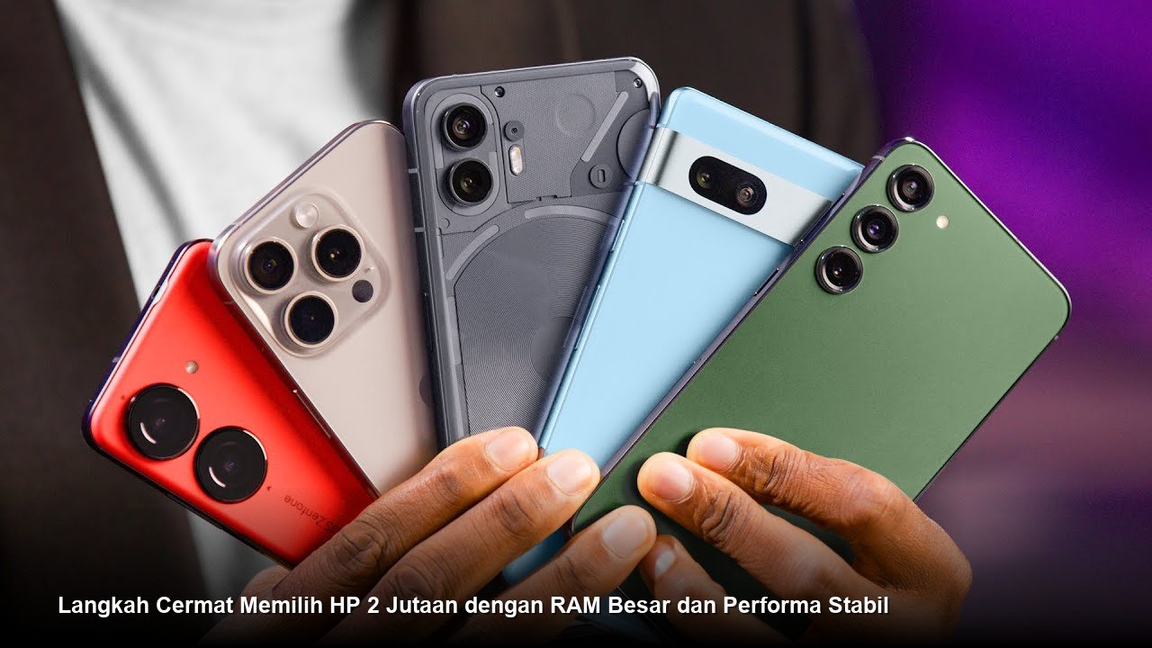 Langkah Cermat Memilih HP 2 Jutaan dengan RAM Besar dan Performa Stabil