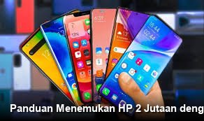 Panduan Menemukan HP 2 Jutaan dengan RAM Besar dan Performa Tersembunyi