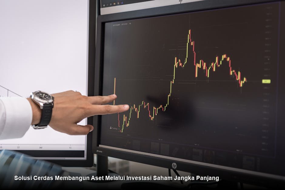 Solusi Cerdas Membangun Aset Melalui Investasi Saham Jangka Panjang