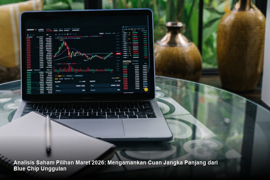 Analisis Saham Pilihan Maret 2026: Mengamankan Cuan Jangka Panjang dari Blue Chip Unggulan