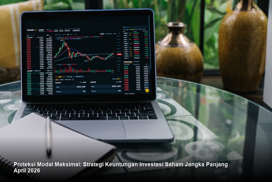 Proteksi Modal Maksimal: Strategi Keuntungan Investasi Saham Jangka Panjang April 2026